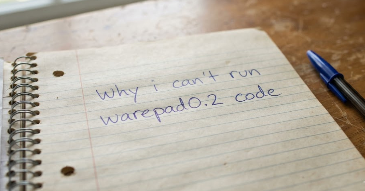 Why I Can’t Run Warepad0.2 Code: Common Causes and Practical Solutions