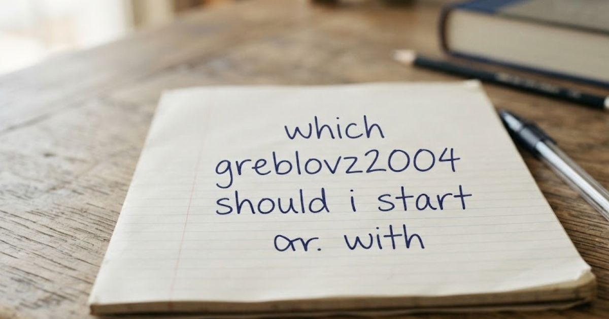 Which Greblovz2004 Should I Start With? A Complete Beginner’s Guide